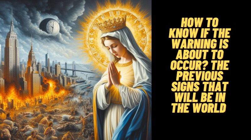 This is how to know if the Warning is about to Occur… The Previous Signs that will be in the world