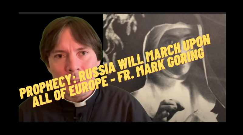 PROPHECY: Russia Will March Upon All of Europe – Fr. Mark Goring, CC