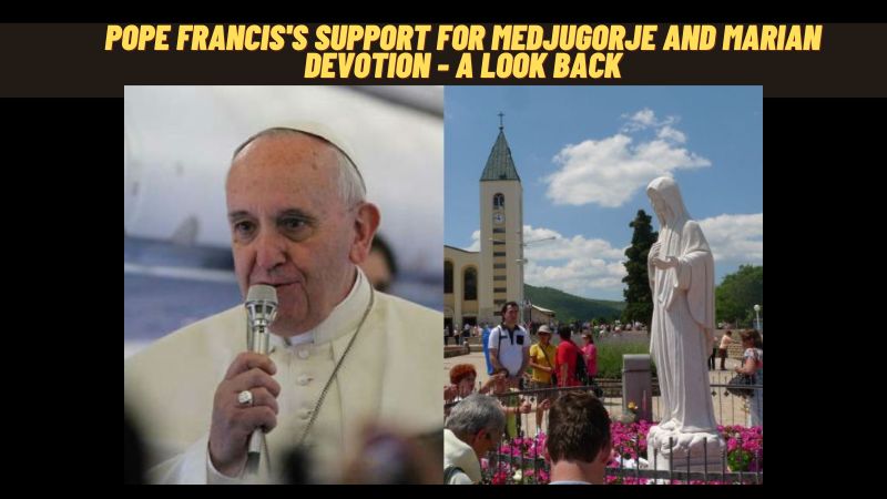 Pope Francis’s Support for Medjugorje and Marian Devotion – A Look Back