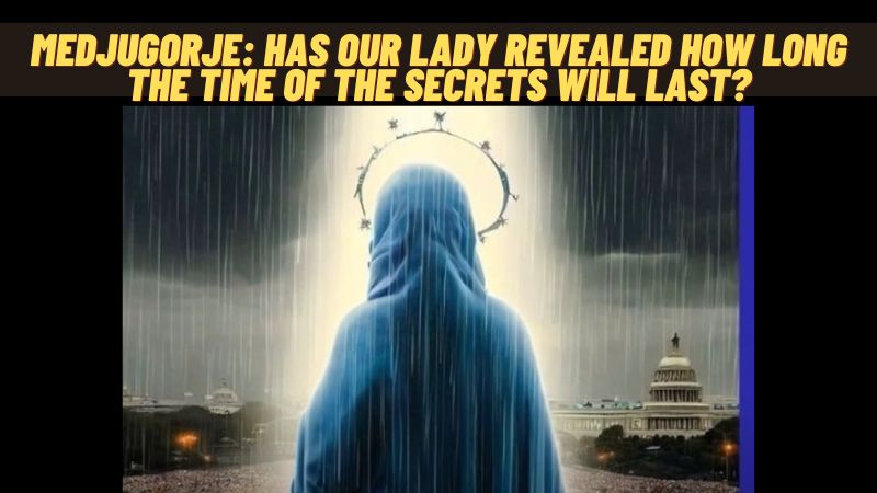 Medjugorje: Has Our Lady Revealed how long the time of the Secrets will last?