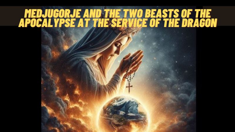 Medjugorje and The Two Beasts of the Apocalypse at the Service of the Dragon