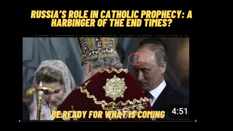 Signs : Russia /  Catholic Prophecy: A Harbinger of the End Times? “World Is Moving Towards Great Danger”