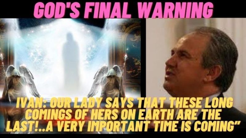 GOD’S FINAL WARNING: VISIONARY: OUR LADY SAYS THIS TIME ON EARTH ARE THE LAST!..A VERY IMPORTANT TIME IS COMING”